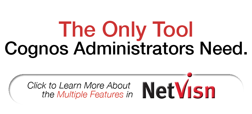 the only tool cognos administrators need is netvisn click here